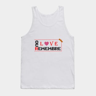 REMEBRE OUR LOVE Tank Top